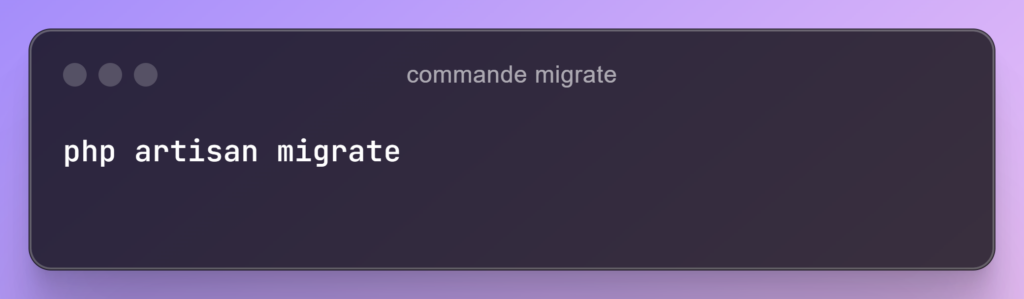 Commande Laravel pour les migrations.